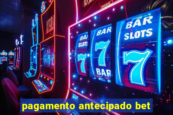 pagamento antecipado bet